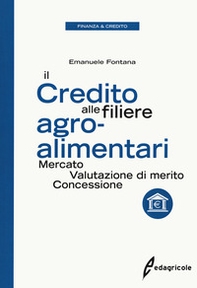 Il credito alle filiere agro-alimentari. Mercato, valutazione di merito, concessione - Librerie.coop
