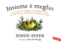 Insieme è meglio. Solo chi ha coraggio sa chiedere aiuto, solo chi ha un cuore non ha paura di darlo - Librerie.coop