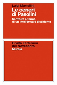 Le ceneri di Pasolini. Scritture e forme di un intellettuale dissidente - Librerie.coop