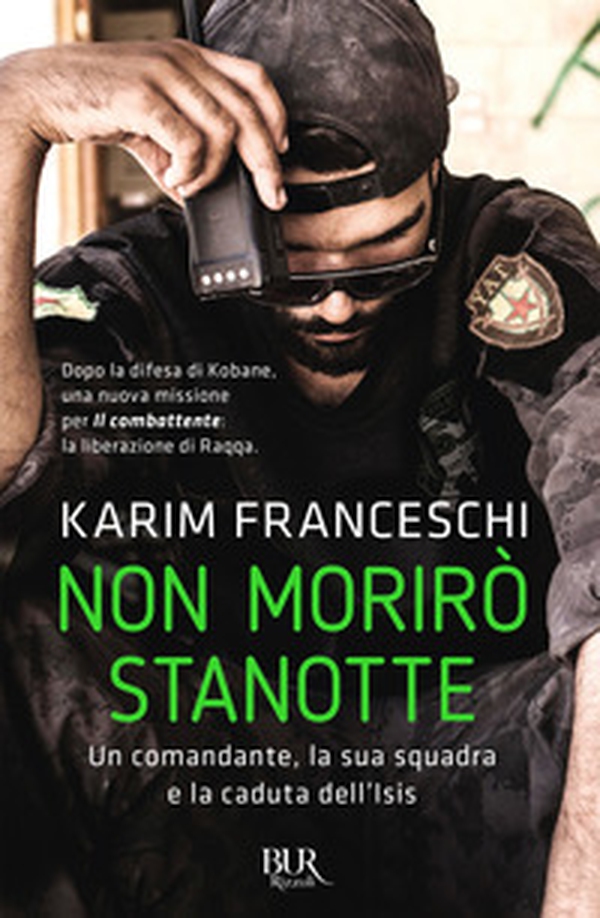 Non morirò stanotte. Un comandante, la sua squadra e la caduta dell'Isis - Librerie.coop Non morirò stanotte. Un comandante, la sua squadra e la caduta dell'Isis - Librerie.coop