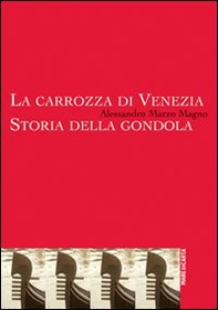 La carrozza di Venezia. Storia della gondola - Librerie.coop La carrozza di Venezia. Storia della gondola - Librerie.coop