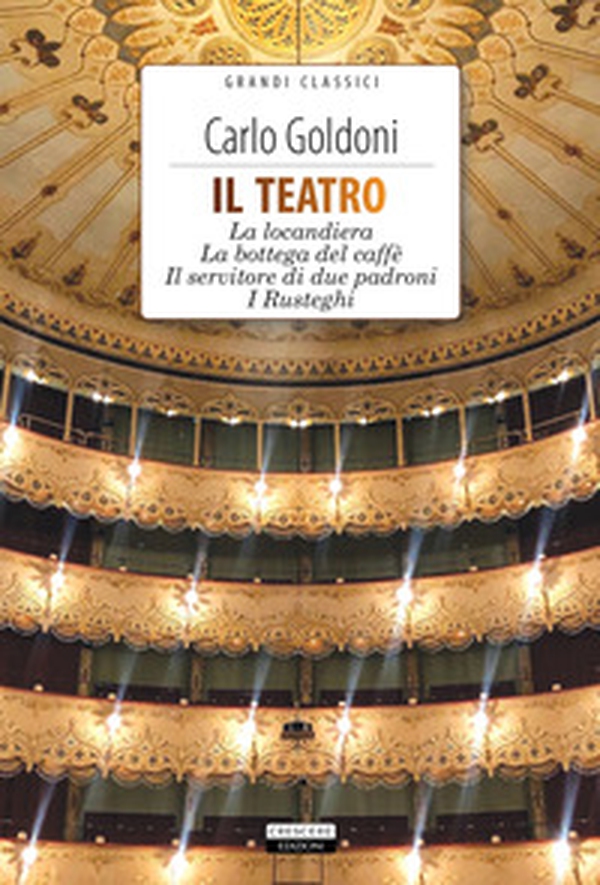 Il teatro: La locandiera-La bottega del caffè-Il servitore di due padroni-I rusteghi - Librerie.coop Il teatro: La locandiera-La bottega del caffè-Il servitore di due padroni-I rusteghi - Librerie.coop