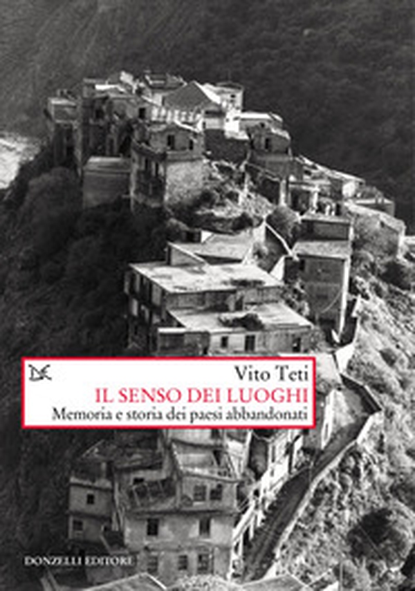 Il senso dei luoghi. Memoria e storia dei paesi abbandonati - Librerie.coop Il senso dei luoghi. Memoria e storia dei paesi abbandonati - Librerie.coop