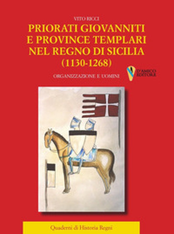 Priorati giovanniti e province templari nel Regno di Sicilia (1130-1268). Organizzazione e uomini - Librerie.coop Priorati giovanniti e province templari nel Regno di Sicilia (1130-1268). Organizzazione e uomini - Librerie.coop