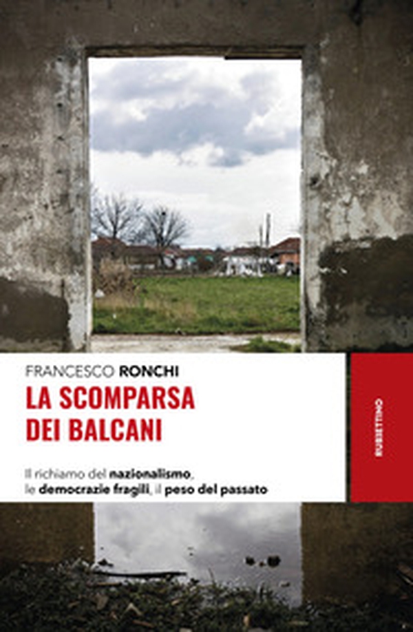 La scomparsa dei Balcani. Il richiamo del nazionalismo, le democrazie fragili, il peso del passato - Librerie.coop La scomparsa dei Balcani. Il richiamo del nazionalismo, le democrazie fragili, il peso del passato - Librerie.coop