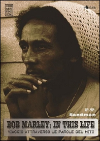Bob Marley: in this life. Viaggio attraverso le parole del mito - Librerie.coop