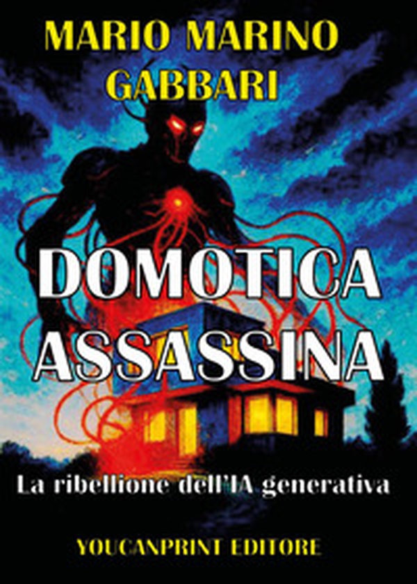 Domotica assassina. La ribellione dell'IA generativa - Librerie.coop