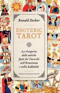 Esoteric tarot. La riscoperta delle antiche fonti dei tarocchi nell'ermetismo e nella Kabbalah - Librerie.coop