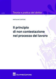 Il principio di non contestazione nel processo del lavoro - Librerie.coop