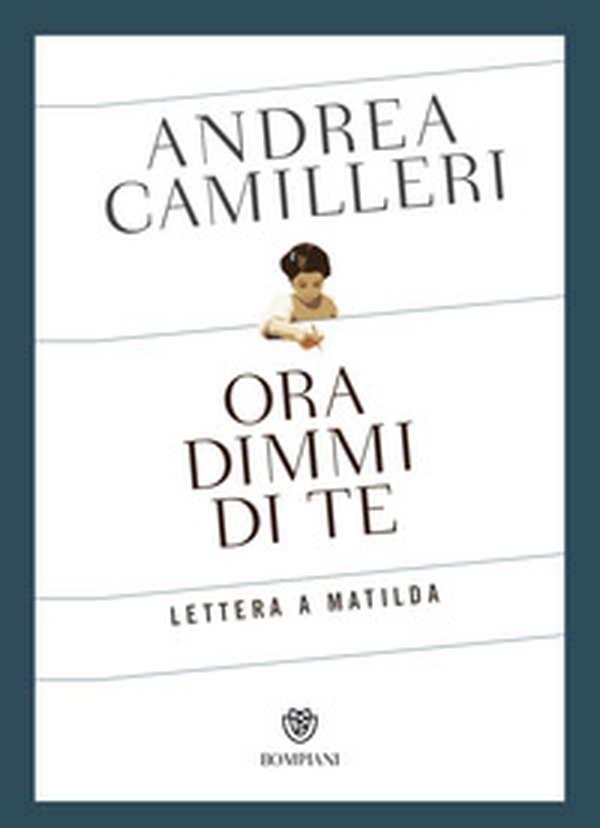Ora dimmi di te. Lettera a Matilda - Librerie.coop Ora dimmi di te. Lettera a Matilda - Librerie.coop