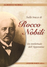 Sulle tracce di Rocco Nobili. Un intellettuale dell' Appennino - Librerie.coop Sulle tracce di Rocco Nobili. Un intellettuale dell' Appennino - Librerie.coop