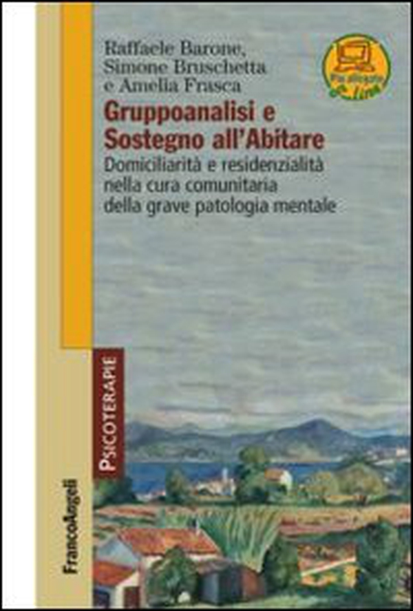 Gruppoanalisi e sostegno all'abitare. Domiciliarità e residenzialità nella cura comunitaria della grave patologia mentale - Librerie.coop Gruppoanalisi e sostegno all'abitare. Domiciliarità e residenzialità nella cura comunitaria della grave patologia mentale - Librerie.coop