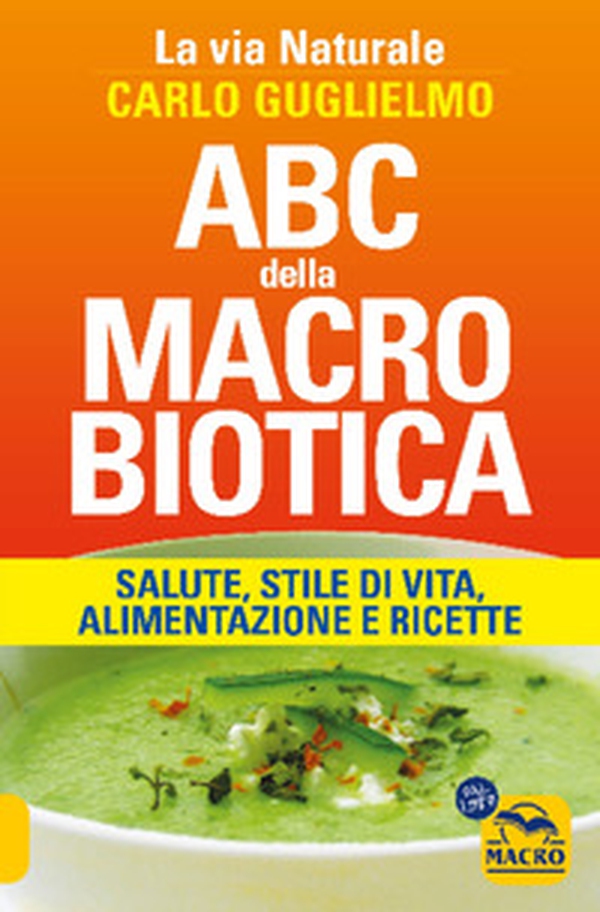 ABC della macrobiotica. La via naturale. Salute, stile di vita, alimentazione e ricette - Librerie.coop ABC della macrobiotica. La via naturale. Salute, stile di vita, alimentazione e ricette - Librerie.coop