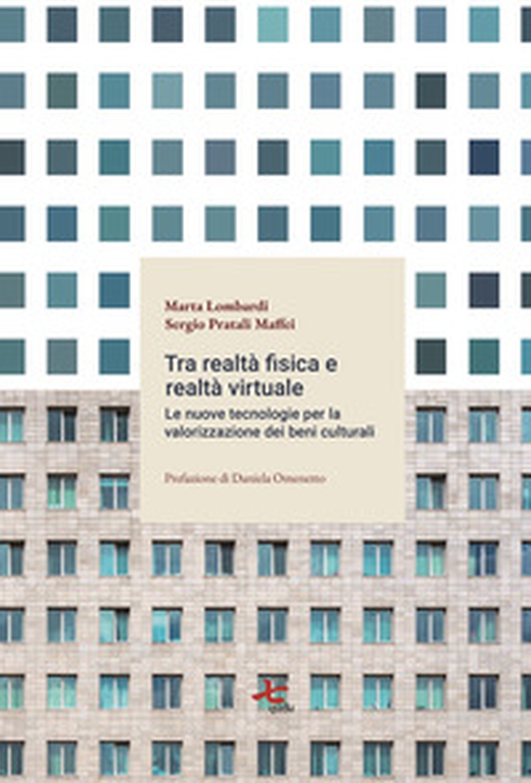 Tra realtà fisica e virtuale. Le nuove tecnologie per la valorizzazione del patrimonio culturale - Librerie.coop