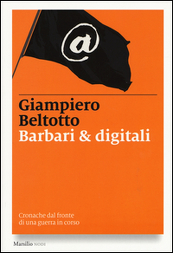 Barbari & digitali. Cronache dal fronte di una guerra in corso - Librerie.coop Barbari & digitali. Cronache dal fronte di una guerra in corso - Librerie.coop