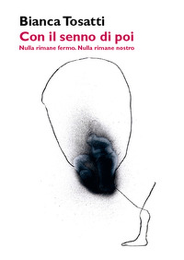 Con il senno di poi. Nulla rimane fermo. Nulla rimane nostro - Librerie.coop Con il senno di poi. Nulla rimane fermo. Nulla rimane nostro - Librerie.coop