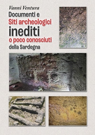 Documenti e siti archeologici inediti o poco conosciuti della Sardegna - Librerie.coop