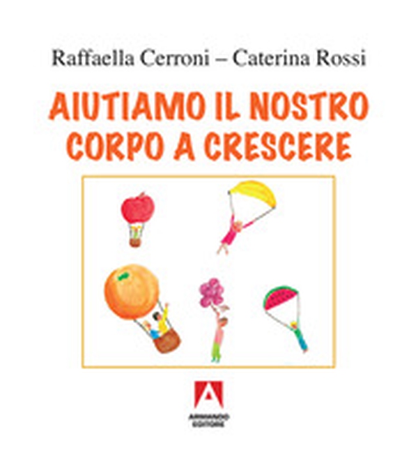 Aiutiamo il nostro corpo a crescere - Librerie.coop Aiutiamo il nostro corpo a crescere - Librerie.coop