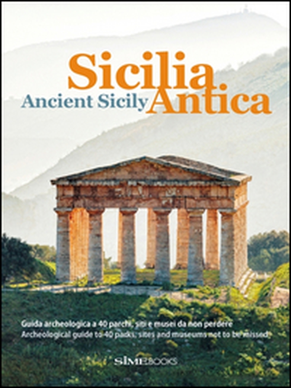 Sicilia antica. Guida archeologica a 40 parchi, siti e musei da non perdere-Ancient Sicily. Archeological guide to 40 parks, sites and museums not to be missed - Librerie.coop Sicilia antica. Guida archeologica a 40 parchi, siti e musei da non perdere-Ancient Sicily. Archeological guide to 40 parks, sites and museums not to be missed - Librerie.coop