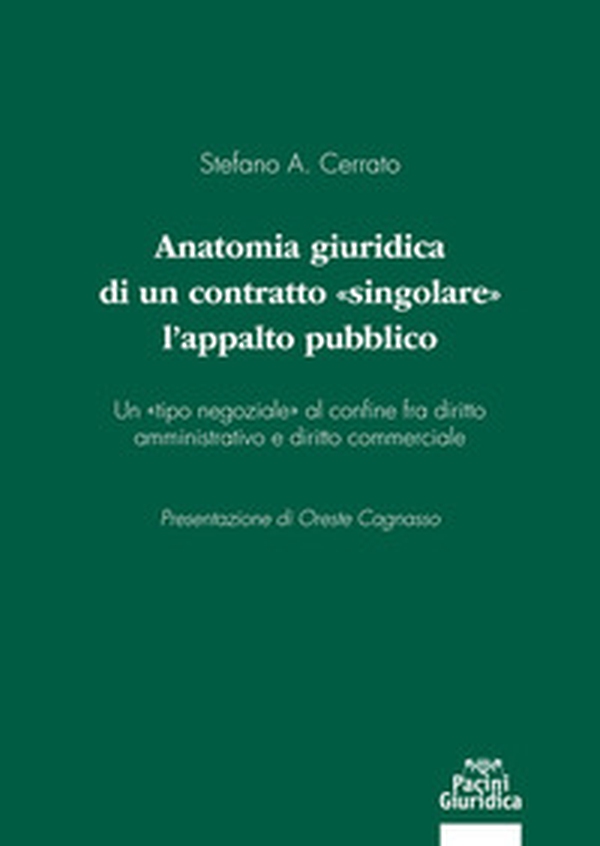 Anatomia giuridica di un contratto «singolare»: l'appalto pubblico. Un «tipo negoziale» al confine fra diritto amministrativo e diritto commerciale - Librerie.coop Anatomia giuridica di un contratto «singolare»: l'appalto pubblico. Un «tipo negoziale» al confine fra diritto amministrativo e diritto commerciale - Librerie.coop
