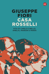 Casa Rosselli. Vita di Carlo e Nello, Amelia, Marion e Maria - Librerie.coop