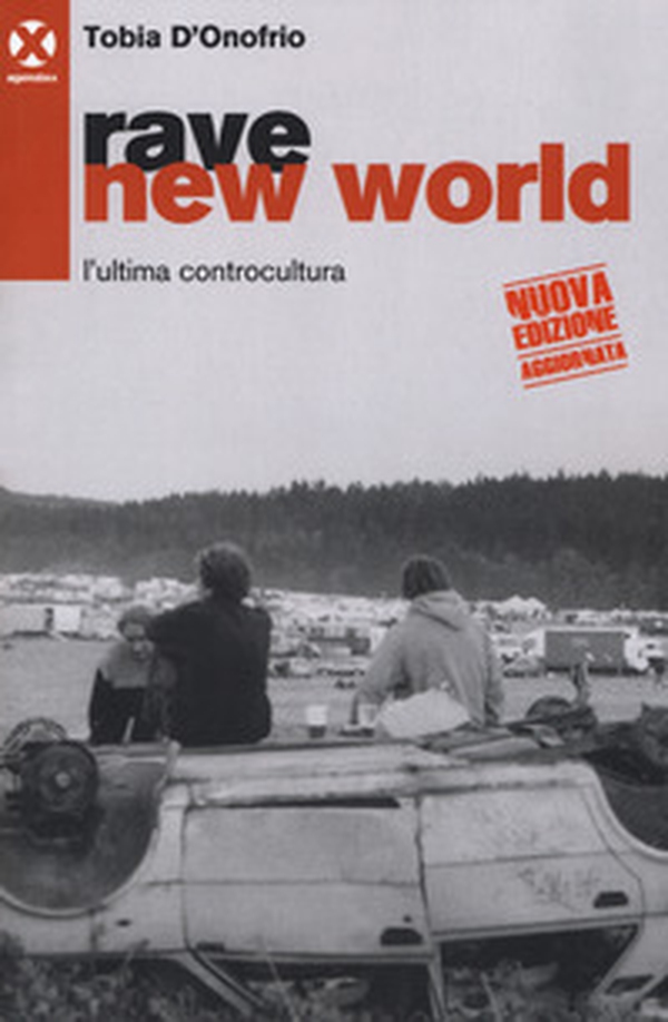 Rave new world. L'ultima controcultura - Librerie.coop Rave new world. L'ultima controcultura - Librerie.coop