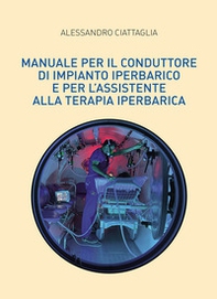 Manuale per il conduttore di impianto iperbarico e per l'assistente alla terapia iperbarica - Librerie.coop Manuale per il conduttore di impianto iperbarico e per l'assistente alla terapia iperbarica - Librerie.coop