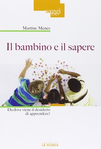 Il bambino e il sapere. Da dove viene il desiderio di apprendere? - Librerie.coop
