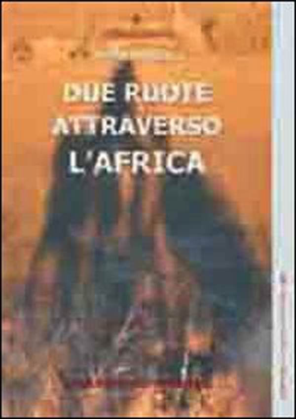 Due ruote attraverso l'Africa - Librerie.coop Due ruote attraverso l'Africa - Librerie.coop