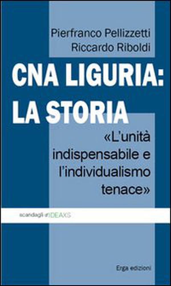 CNA Liguria: la storia. L'unità indispensabile e l'individualismo tenace - Librerie.coop CNA Liguria: la storia. L'unità indispensabile e l'individualismo tenace - Librerie.coop