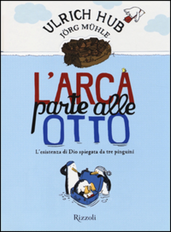 L'arca parte alle otto. L'esistenza di Dio spiegata da tre pinguini - Librerie.coop L'arca parte alle otto. L'esistenza di Dio spiegata da tre pinguini - Librerie.coop