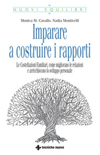 Imparare a costruire i rapporti. Le costellazioni familiari, come migliorano le relazioni e arricchiscono lo sviluppo personale - Librerie.coop