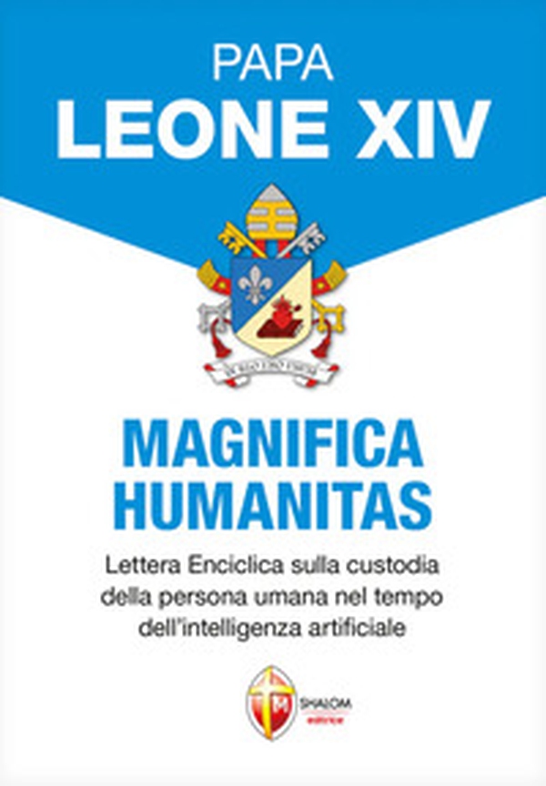 Magnifica humanitas. Lettera Enciclica sulla custodia della persona umana nel tempo dell'intelligenza artificiale - Librerie.coop