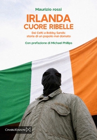 Irlanda cuore ribelle. Dai celti a Bobby Sands: storia di un popolo mai domato - Librerie.coop