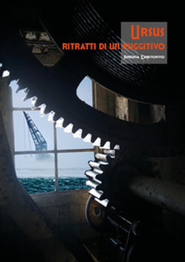 Ursus, ritratti di un fuggitivo - Librerie.coop Ursus, ritratti di un fuggitivo - Librerie.coop