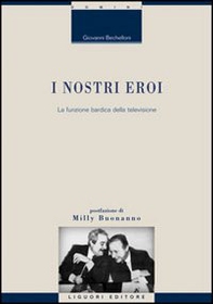 I nostri eroi. La funzione bardica della televisione - Librerie.coop I nostri eroi. La funzione bardica della televisione - Librerie.coop