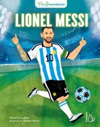 Lionel Messi. Vite straordinarie - Librerie.coop