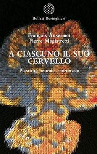 A ciascuno il suo cervello. Plasticità neuronale e inconscio - Librerie.coop