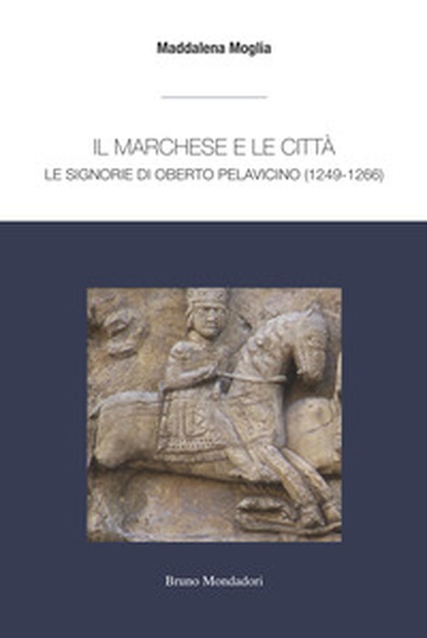 Il marchese e le città: le signorie di Oberto Pelavicino - Librerie.coop Il marchese e le città: le signorie di Oberto Pelavicino - Librerie.coop