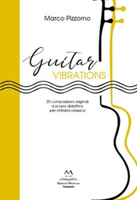 Guitar vibrations. 25 composizioni originali a scopo didattico per chitarra classica - Librerie.coop