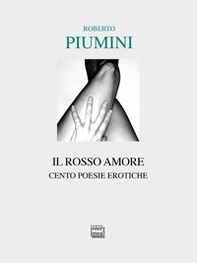 Il rosso amore. Cento poesie erotiche - Librerie.coop