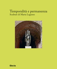 Temporalità e permanenza. Sculture di María Lagunes. Catalogo della mostra (Roma, 13 dicembre 2018-1 maggio 2019) - Librerie.coop
