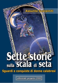 Sette storie sulla scala di seta. Sguardi e conquiste di donne calabresi - Librerie.coop