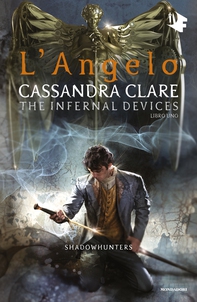 Shadowhunters: The Infernal Devices - 1. L'angelo - Librerie.coop Shadowhunters: The Infernal Devices - 1. L'angelo - Librerie.coop