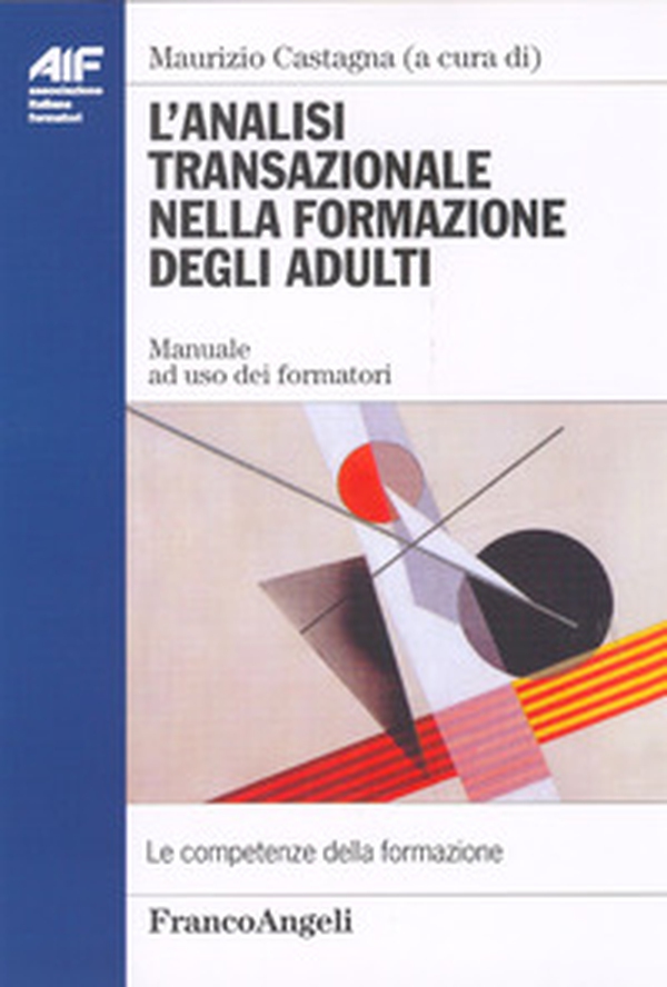L'analisi transazionale nella formazione degli adulti. Manuale ad uso dei formatori - Librerie.coop L'analisi transazionale nella formazione degli adulti. Manuale ad uso dei formatori - Librerie.coop