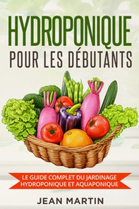 Hydroponique pour les débutants. Le guide complet du jardinage hydroponique et aquaponique - Librerie.coop