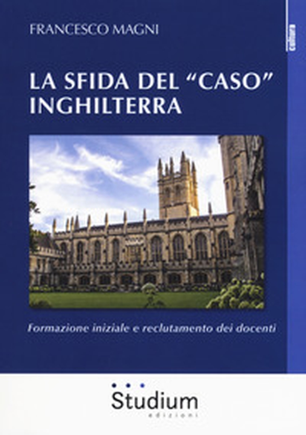 La sfida del «caso» Inghilterra. Formazione iniziale e reclutamento dei docenti - Librerie.coop La sfida del «caso» Inghilterra. Formazione iniziale e reclutamento dei docenti - Librerie.coop