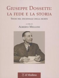 Giuseppe Dossetti: la fede e la storia. Studi nel decennale della morte - Librerie.coop