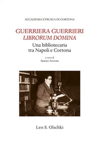 Guerriera Guerrieri «Librorum Domina». Una bibliotecaria tra Napoli e Cortona - Librerie.coop
