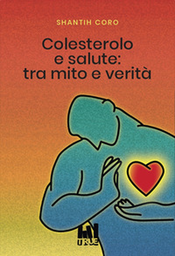 Colesterolo e salute: tra mito e verità - Librerie.coop Colesterolo e salute: tra mito e verità - Librerie.coop